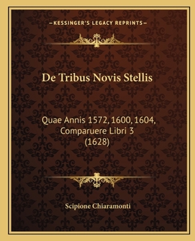 Paperback De Tribus Novis Stellis: Quae Annis 1572, 1600, 1604, Comparuere Libri 3 (1628) [Latin] Book