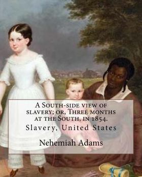 Paperback A South-side view of slavery; or, Three months at the South, in 1854. By: Nehemiah Adams: Slavery, United States Book