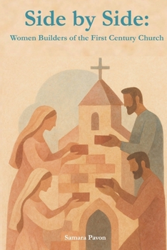 Side By Side: Women Builders of the First-Century Church
