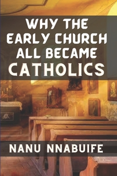 Paperback Why The Early Church All Became Catholics Book