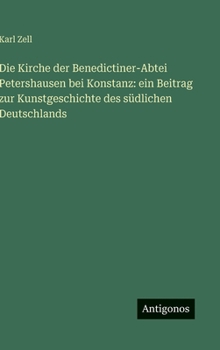 Die Kirche der Benedictiner-Abtei Petershausen bei Konstanz: ein Beitrag zur Kunstgeschichte des südlichen Deutschlands