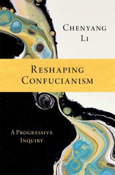 Hardcover Reshaping Confucianism: A Progressive Inquiry Book