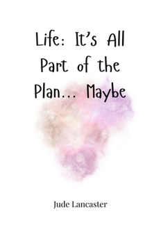 Life: It's All Part of the Plan... Maybe