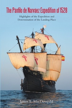 Paperback The Pánfilo de Narváez Expedition of 1528: Highlights of the Expedition and Determination of the Landing Place Book