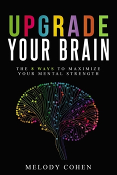 Paperback Upgrade Your Brain: The 8 Ways to Maximize Your Mental Strength Book