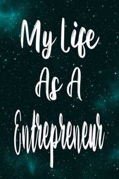 My Life As a Entrepreneur : The Perfect Gift for the Professional in Your Life - Funny 119 Page Lined Journal!