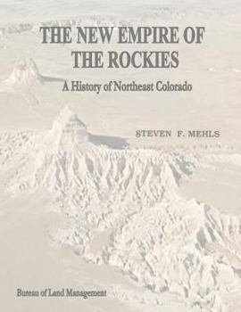 Paperback The New Empire of the Rockies: A History of Northeast Colorado Book