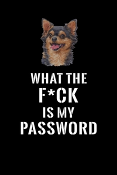 What The F*CK Is My Password, Long Haired Chihuahua: Password Book Log & Internet Password Organizer, Alphabetical Password Book, password book Long ... Haired Chihuahua, Internet Password Logbook