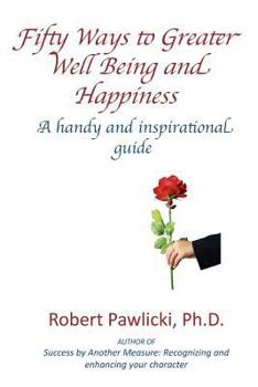 Paperback Fifty Ways to Greater Well Being and Happiness: A Handy and Inspirational Guide Book