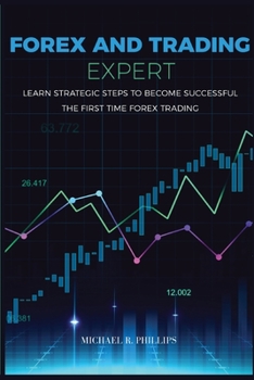 Paperback Forex and Trading Expert: Learn Strategic Steps to Become Successful the First Time Forex Trading Book