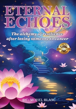 Paperback Eternal Echoes: The Alchemy of Resilience After Losing Someone to Cancer Book