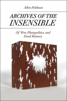 Hardcover Archives of the Insensible: Of War, Photopolitics, and Dead Memory Book