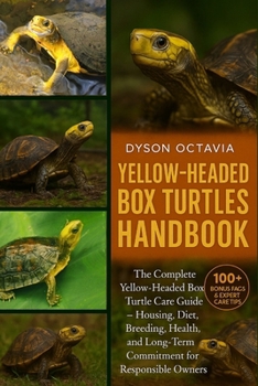 Paperback Yellow-Headed Box Turtles Handbook: The Complete Yellow-Headed Box Turtle Care Guide - Housing, Diet, Breeding, Health, and Long-Term Commitment for R Book