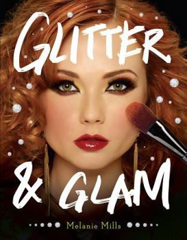 Paperback Glitter and Glam: Dazzling Makeup Tips for Date Night, Club Night, and Beyond Book