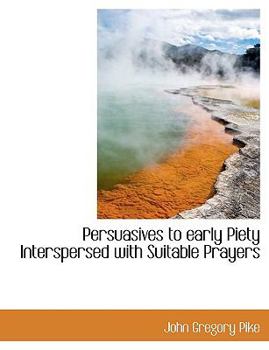 Paperback Persuasives to Early Piety Interspersed with Suitable Prayers Book
