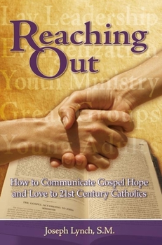 Paperback Reaching Out: How to Communicate Gospel Hope and Love to 21st Century Catholics Book