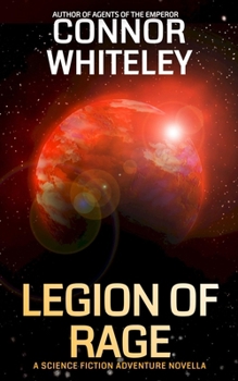 Legion Of Rage: A Science Fiction Adventure Novella (Agents of the Emperor Science Fiction Stories)