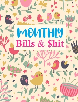 Monthly Bills & $hit: Pretty Monthly Bill Planner With Income List, Weekly Expense Tracker, Bill Planner, Financial Planning Journal Expense Tracker Notebook (Financial Planner Budget Book)