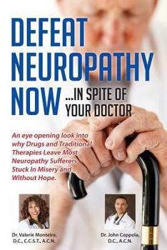 Paperback Defeat Neuropathy Now!: Inspite of Your Doctor Book
