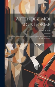 Hardcover Attendez-moi sous l'orme: Opéra-comique en 1 acte d'après Regnard, par J. Prével et R. de Bonnières [French] Book