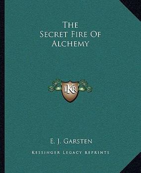 The Secret Fire Of The Ancient Alchemists