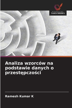 Analiza wzorców na podstawie danych o przestepczosci (Polish Edition)