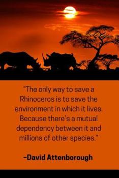Paperback ''The only way to save a Rhinoceros is to save the environment in which it lives. Because there's a mutual dependency between it and millions of other Book