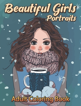 Paperback Beautiful Girls Portraits Adult Coloring Book: Alluring Portraits - Beautiful Women Coloring Book