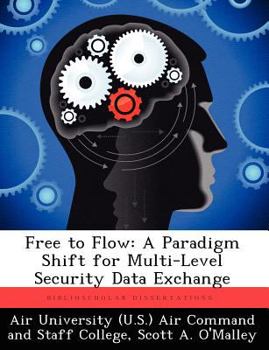 Paperback Free to Flow: A Paradigm Shift for Multi-Level Security Data Exchange Book