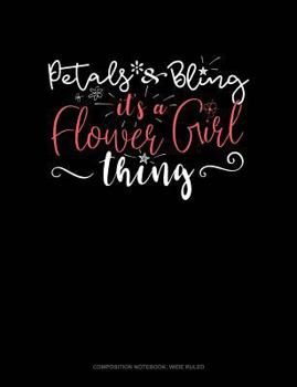Paperback Petals & Bling It's a Flower Girl Thing: Composition Notebook: Wide Ruled Book