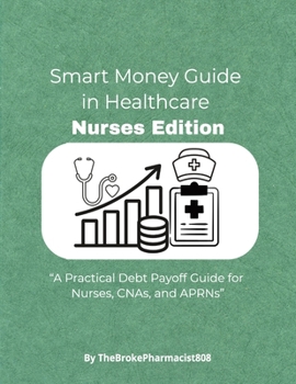 Paperback Smart Money Guide For HealthCare Professionals: Nurses Edition: A Practical Debt Payoff Guide for Nurses, CNAs, and APRNs Book