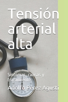 Tensión arterial alta: Síntomas, causas y tratamiento (Tratamiento natural) (Spanish Edition)