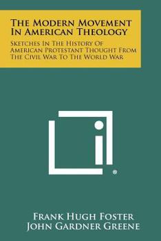 Paperback The Modern Movement in American Theology: Sketches in the History of American Protestant Thought from the Civil War to the World War Book