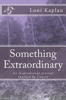 Paperback Something Extraordinary: An Inspirational Journal Sparked by Cancer Book