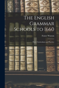 Paperback The English Grammar Schools to 1660: Their Curriculum and Practice Book