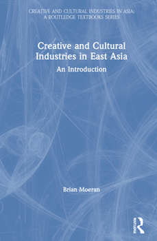 Hardcover Creative and Cultural Industries in East Asia: An Introduction Book