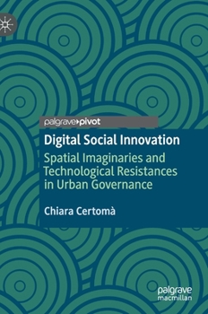 Hardcover Digital Social Innovation: Spatial Imaginaries and Technological Resistances in Urban Governance Book