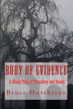 Body of Evidence: A Deadly Trail of Treachery and Deceit