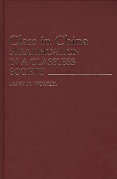 Class in China: Stratification in a Classless Society (Contributions in Political Science) - Book #168 of the Contributions in Political Science