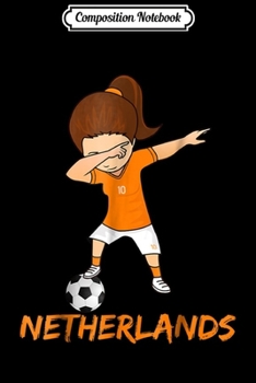 Composition Notebook: Netherlands Soccer -Dabbing Dutch Holland Football Girl Journal/Notebook Blank Lined Ruled 6x9 100 Pages