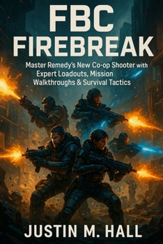 Paperback Fbc: Firebreak: Master Remedy's New Co-op Shooter with Expert Loadouts, Mission Walkthroughs & Survival Tactics Book
