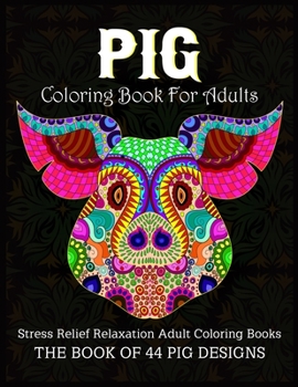 Paperback Pig Coloring Book For Adults: An Adult Pig Coloring Books For Pigs Lover with Fun, Easy and Beautiful Pig Designs and Flower Pattern Pages, Pig Colo [Large Print] Book