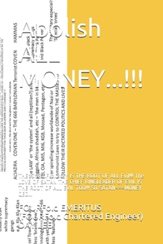 Abolish ALL MONEY...!!!: THE lOVE OF MONEY IS THE ROOT OF ALL Evil!!! The LOVE OF SATAN THE CHIEF RINGLEADER OF EVIL IS THE ROOT OF ALL EVIL TOO!!! SO ... Conclusion...!!! Devil Has 666 Dimens)