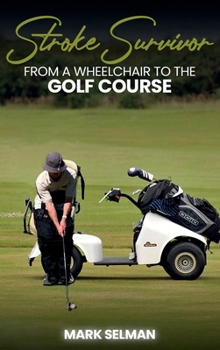 Hardcover Stroke Survivor: From A Wheelchair To The Golf Course Book