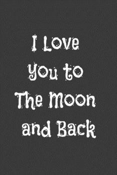 Paperback I Love you to The Moon and Back: Lined Notebook With Inspirational Unique Touch - Diary - Lined 110 Pages: Lined Notebook, Notes, Notebook Gift, Note Book