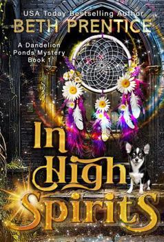 In High Spirits (A Dandelion Ponds Mystery) - Book #1 of the Dandelion Ponds