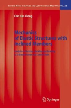 Hardcover Mechanics of Elastic Structures with Inclined Members: Analysis of Vibration, Buckling and Bending of X-Braced Frames and Conical Shells Book