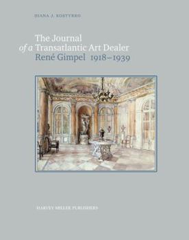 The Journal of a Transatlantic Art Dealer: René Gimpel (1918-1939) (Collectors and Dealers) (English and French Edition)