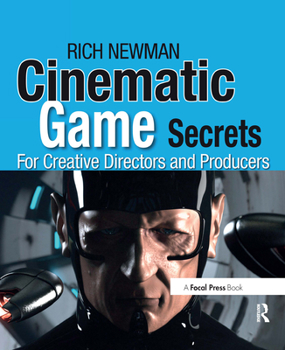 Paperback Cinematic Game Secrets for Creative Directors and Producers: Inspired Techniques from Industry Legends Book