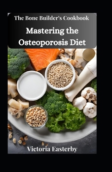 Paperback The Bone Builder's Cookbook: Mastering the Osteoporosis Diet Book